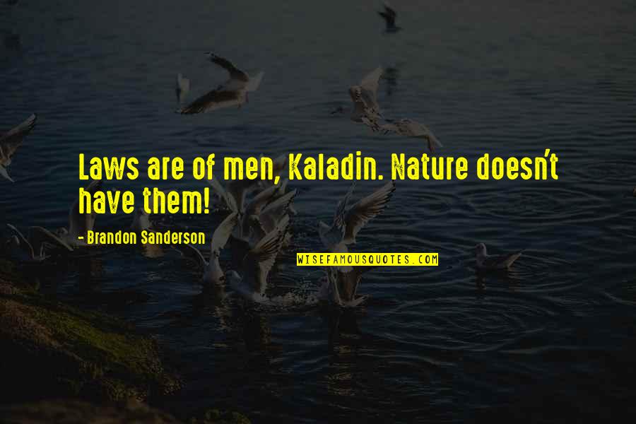 Sabriye Survivor Quotes By Brandon Sanderson: Laws are of men, Kaladin. Nature doesn't have