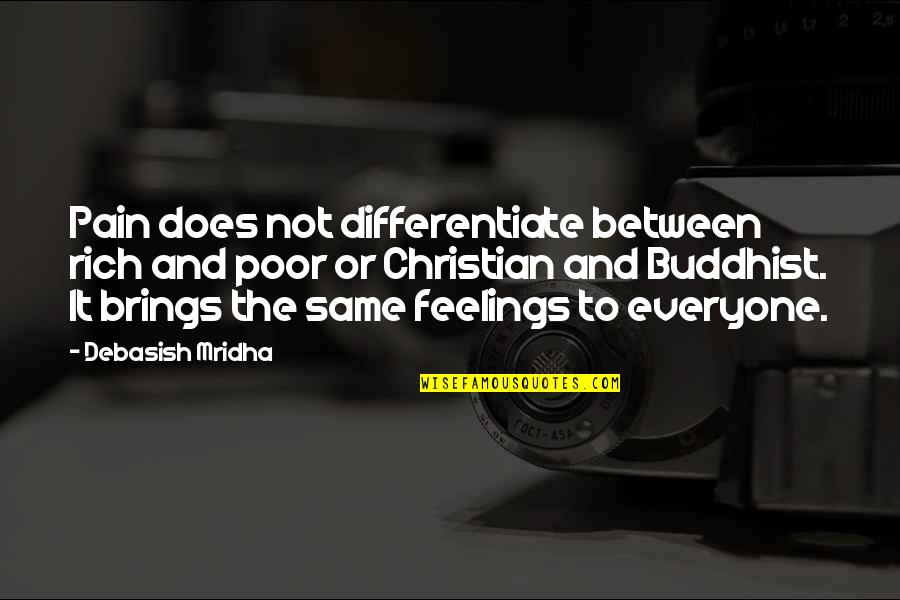 Sabrna Quotes By Debasish Mridha: Pain does not differentiate between rich and poor