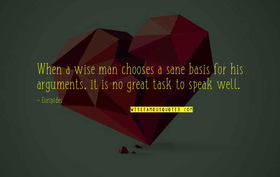 Sabrna Quotes By Euripides: When a wise man chooses a sane basis Sabrna Quotes By Euripides: When a wise man chooses a sane basis