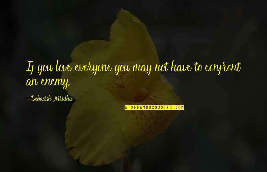Sabrnas Quotes By Debasish Mridha: If you love everyone you may not have