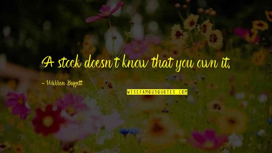 Sabtu Ceria Quotes By Warren Buffett: A stock doesn't know that you own it. Sabtu Ceria Quotes By Warren Buffett: A stock doesn't know that you own it.