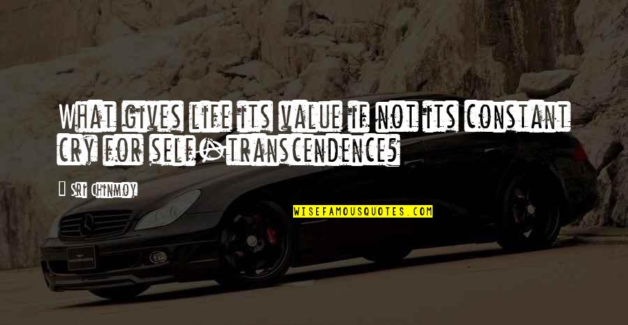 Sabtu Quotes By Sri Chinmoy: What gives life its value if not its