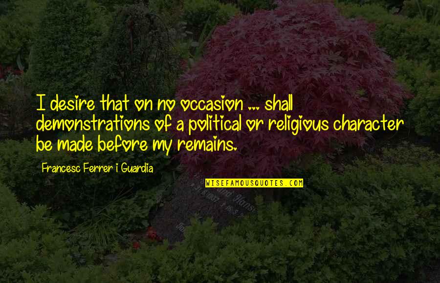 Sabuco De Milho Quotes By Francesc Ferrer I Guardia: I desire that on no occasion ... shall