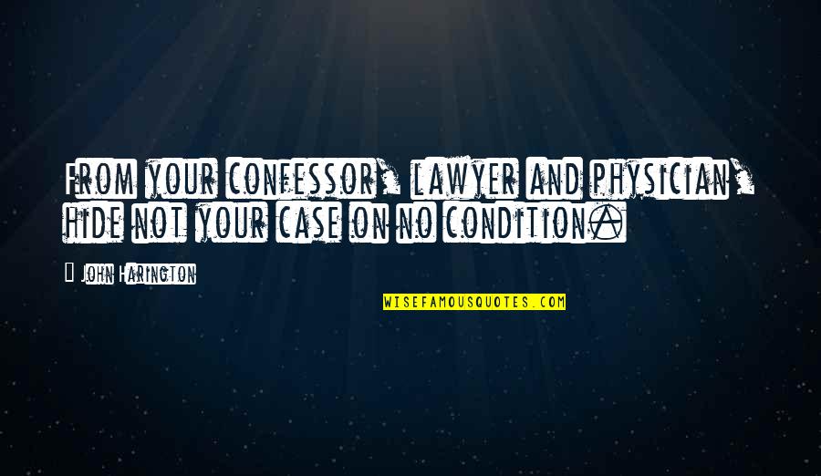 Sabuco Twins Quotes By John Harington: From your confessor, lawyer and physician, hide not