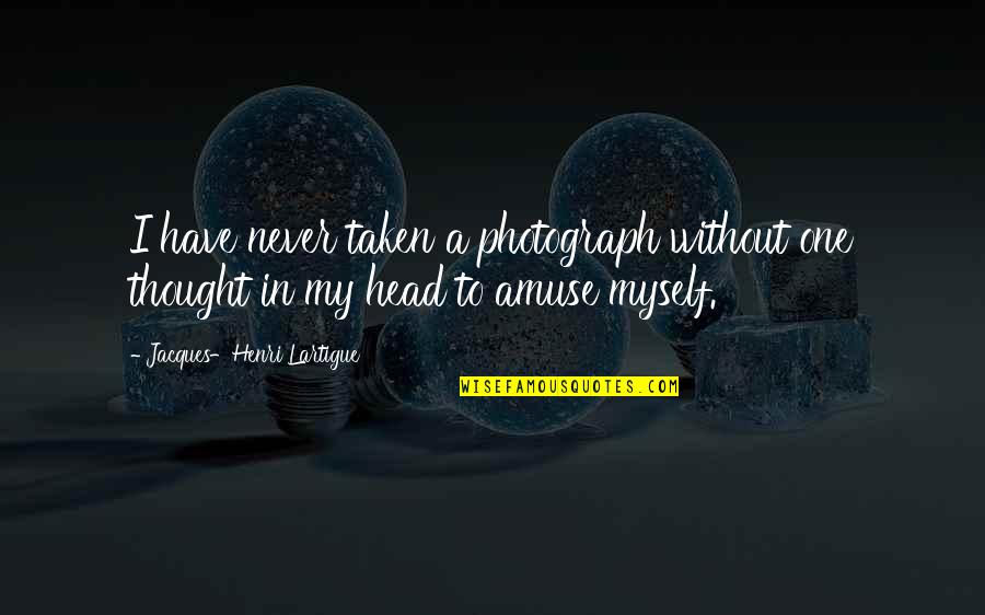 Sabuco Website Quotes By Jacques-Henri Lartigue: I have never taken a photograph without one Sabuco Website Quotes By Jacques-Henri Lartigue: I have never taken a photograph without one