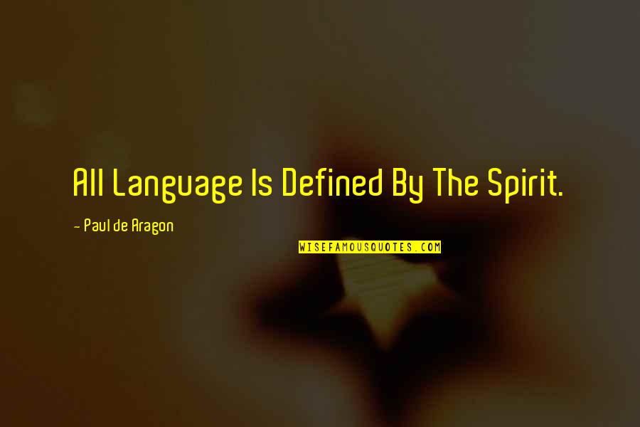 Sabudana Khichdi Quotes By Paul De Aragon: All Language Is Defined By The Spirit.