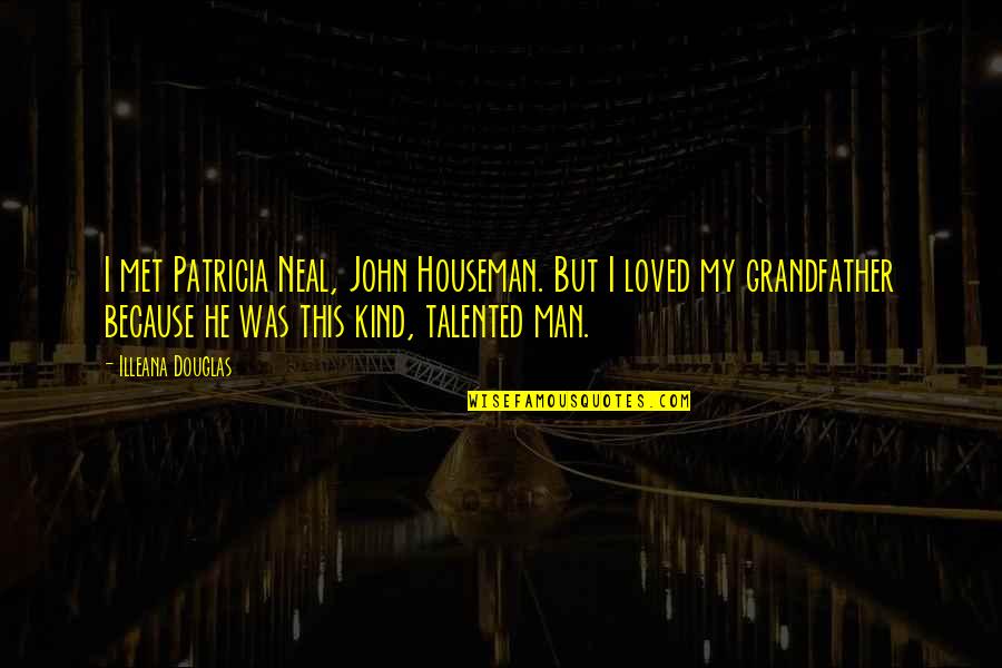 Sabuesos Imagens Quotes By Illeana Douglas: I met Patricia Neal, John Houseman. But I Sabuesos Imagens Quotes By Illeana Douglas: I met Patricia Neal, John Houseman. But I