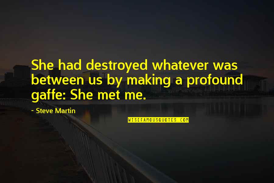 Sabuna Fruit Quotes By Steve Martin: She had destroyed whatever was between us by
