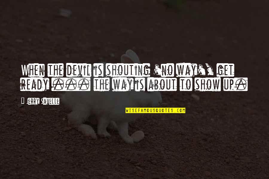 Saburouta Quotes By Jerry Savelle: When the devil is shouting 'no way', get
