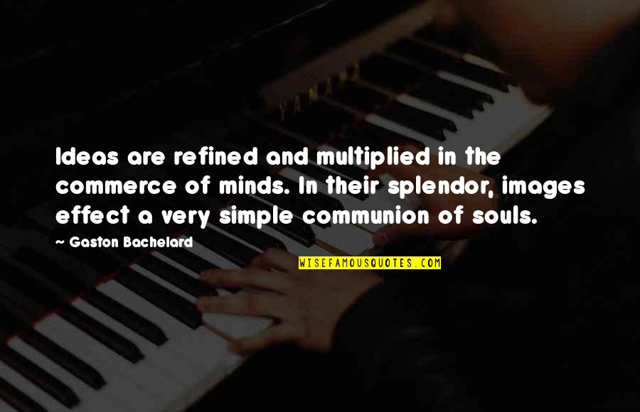 Saburritos Quotes By Gaston Bachelard: Ideas are refined and multiplied in the commerce