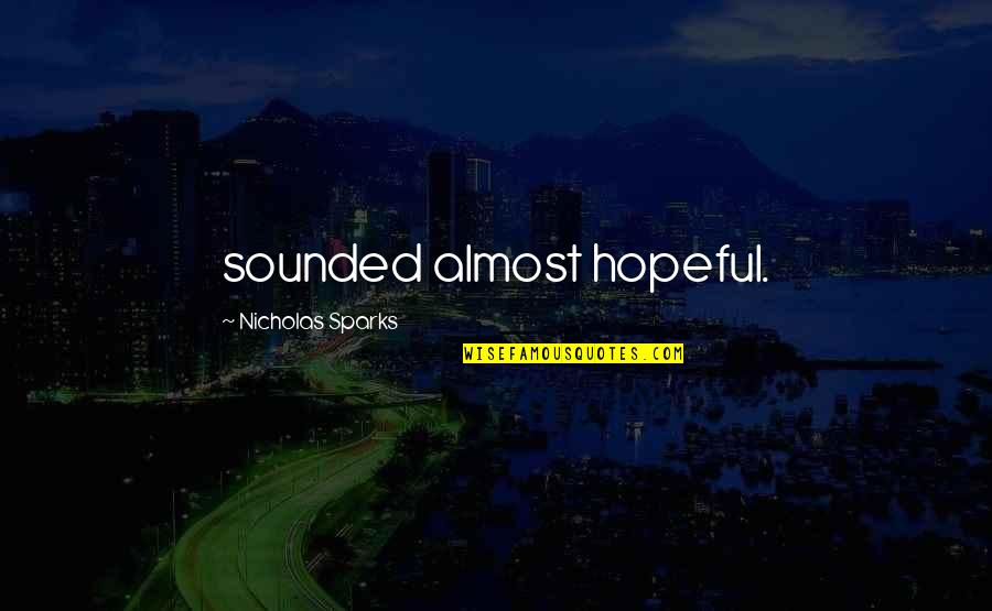 Sabzee Quotes By Nicholas Sparks: sounded almost hopeful. Sabzee Quotes By Nicholas Sparks: sounded almost hopeful.