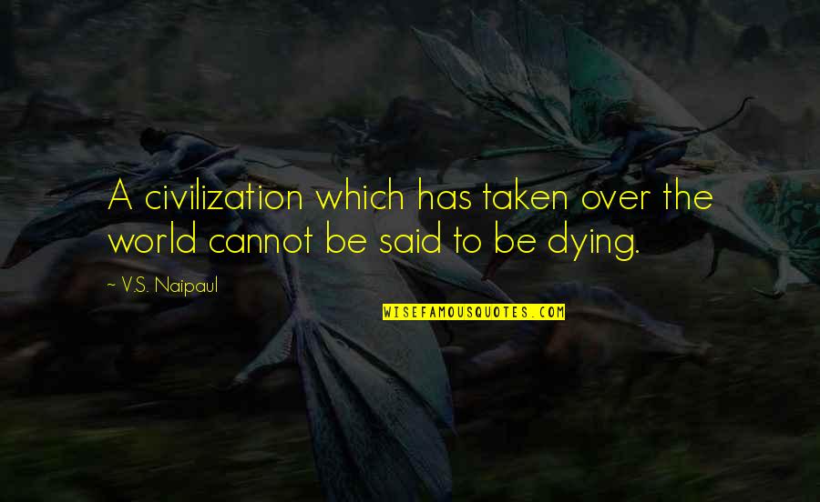 Sabzee Quotes By V.S. Naipaul: A civilization which has taken over the world