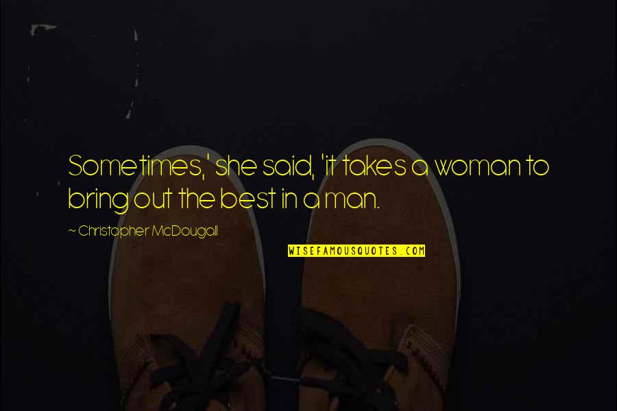 Sabzi Quotes By Christopher McDougall: Sometimes,' she said, 'it takes a woman to Sabzi Quotes By Christopher McDougall: Sometimes,' she said, 'it takes a woman to