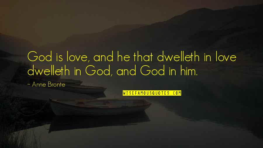 Sabzi Recipe Quotes By Anne Bronte: God is love, and he that dwelleth in