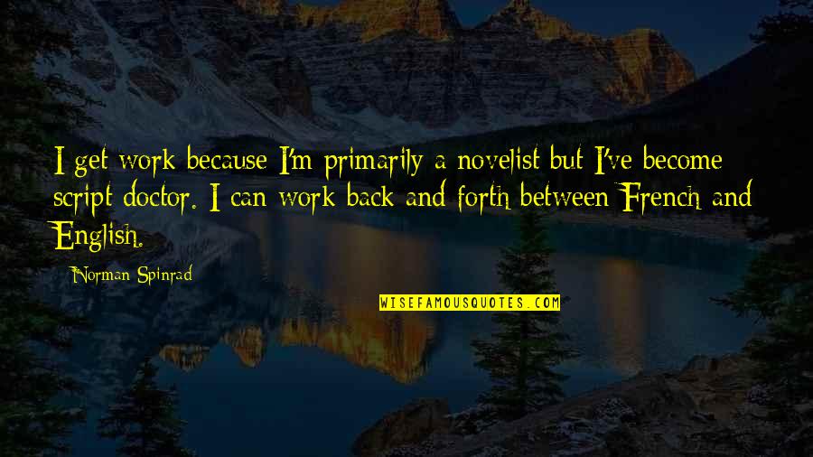 Sacada Turtles Quotes By Norman Spinrad: I get work because I'm primarily a novelist Sacada Turtles Quotes By Norman Spinrad: I get work because I'm primarily a novelist