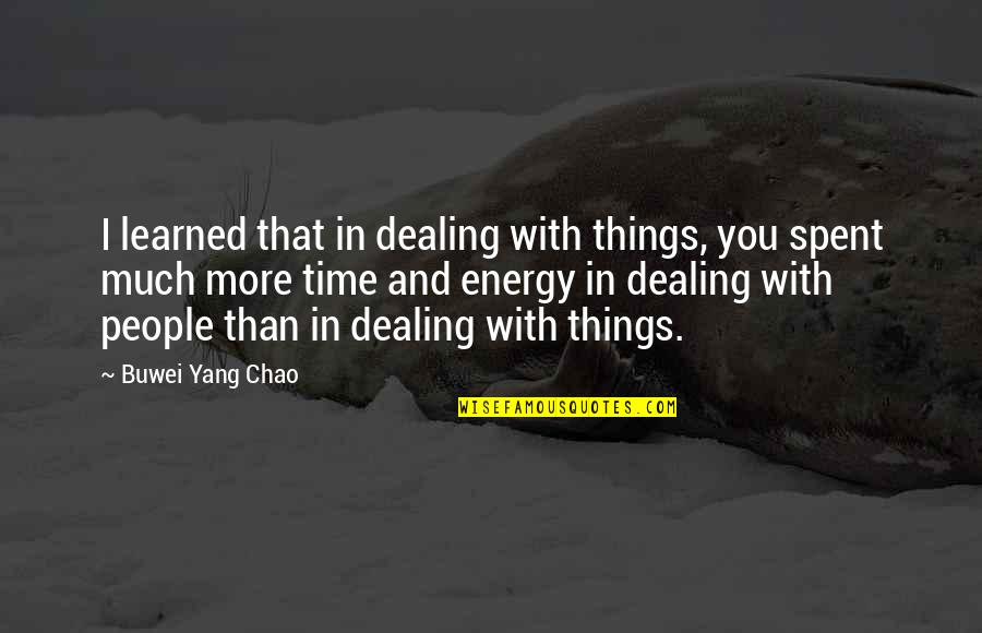 Sacadura Cabral And Gago Quotes By Buwei Yang Chao: I learned that in dealing with things, you Sacadura Cabral And Gago Quotes By Buwei Yang Chao: I learned that in dealing with things, you