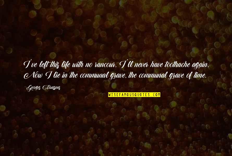 Sacamostress Quotes By Georges Brassens: I've left this life with no rancour, I'll