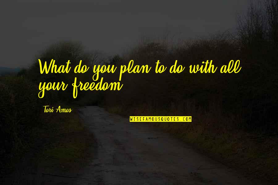 Sacanagem Quotes By Tori Amos: What do you plan to do with all