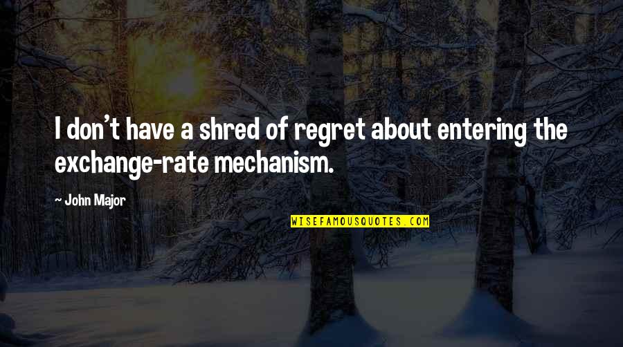 Sacanagem Significado Quotes By John Major: I don't have a shred of regret about