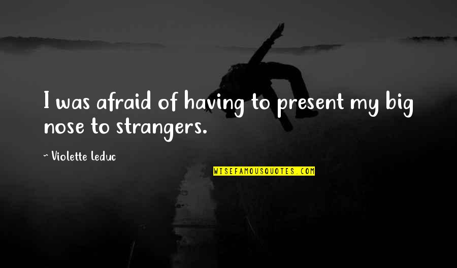 Sacanagens Quotes By Violette Leduc: I was afraid of having to present my