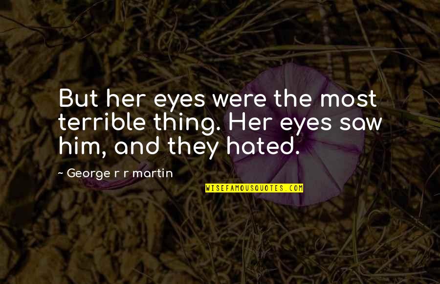 Sacandole Espinas Quotes By George R R Martin: But her eyes were the most terrible thing.