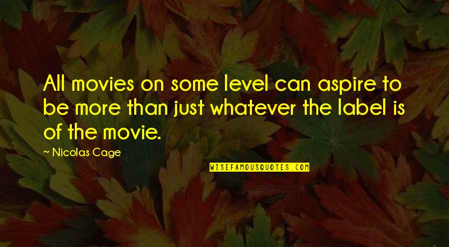 Sacandole Los Frijoles Quotes By Nicolas Cage: All movies on some level can aspire to Sacandole Los Frijoles Quotes By Nicolas Cage: All movies on some level can aspire to