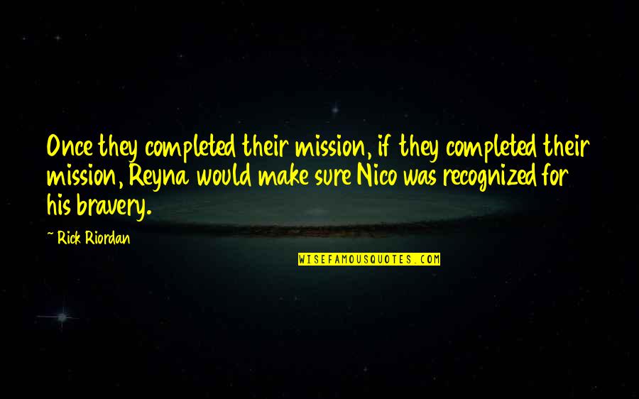 Sacandole Los Frijoles Quotes By Rick Riordan: Once they completed their mission, if they completed Sacandole Los Frijoles Quotes By Rick Riordan: Once they completed their mission, if they completed