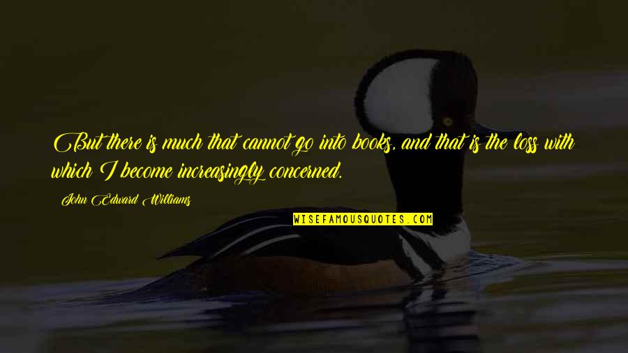Sacar In English Quotes By John Edward Williams: But there is much that cannot go into
