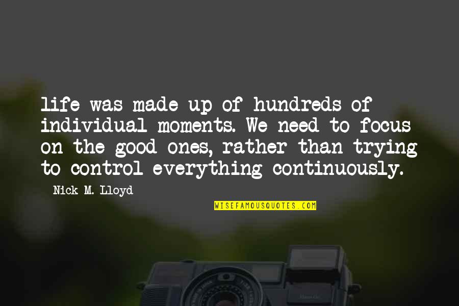Sacarlo In English Quotes By Nick M. Lloyd: life was made up of hundreds of individual Sacarlo In English Quotes By Nick M. Lloyd: life was made up of hundreds of individual