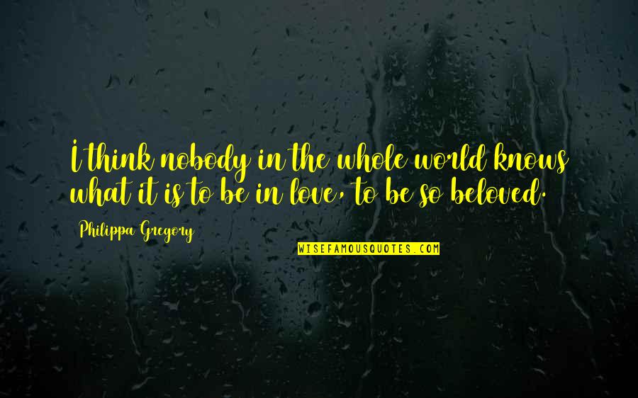 Sacarlo In English Quotes By Philippa Gregory: I think nobody in the whole world knows Sacarlo In English Quotes By Philippa Gregory: I think nobody in the whole world knows