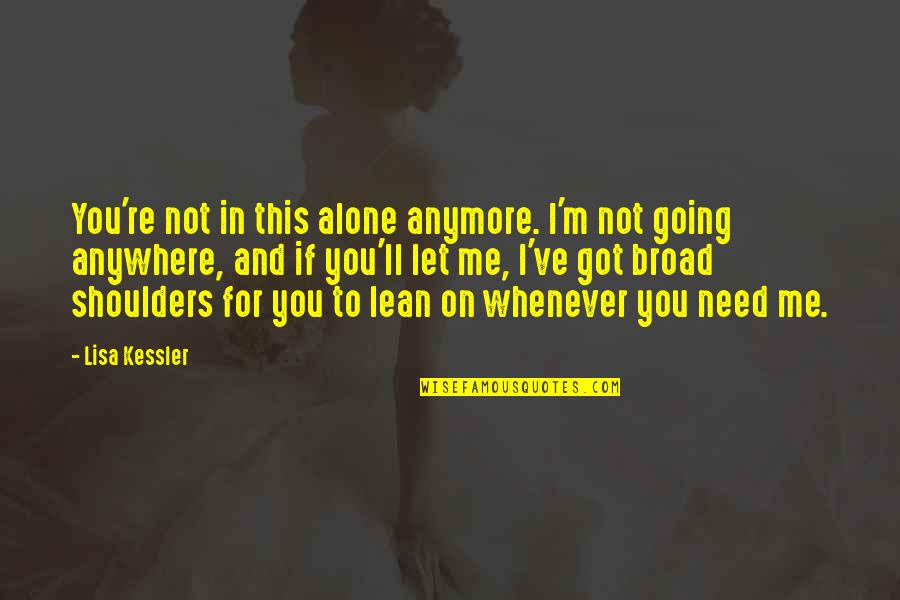 Sacarse Los Ovarios Quotes By Lisa Kessler: You're not in this alone anymore. I'm not Sacarse Los Ovarios Quotes By Lisa Kessler: You're not in this alone anymore. I'm not