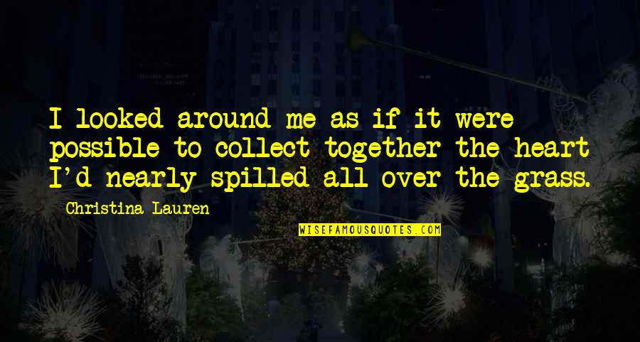 Sacarse Los Trapitos Quotes By Christina Lauren: I looked around me as if it were Sacarse Los Trapitos Quotes By Christina Lauren: I looked around me as if it were