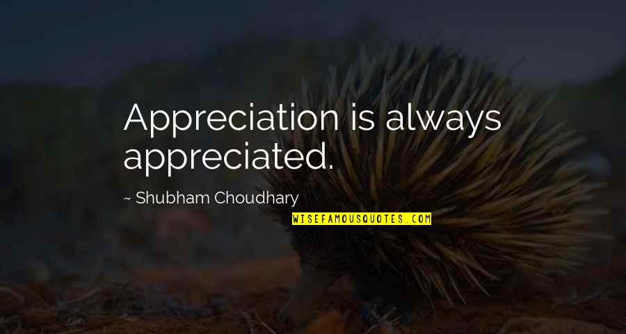 Sacarse Los Trapitos Quotes By Shubham Choudhary: Appreciation is always appreciated. Sacarse Los Trapitos Quotes By Shubham Choudhary: Appreciation is always appreciated.