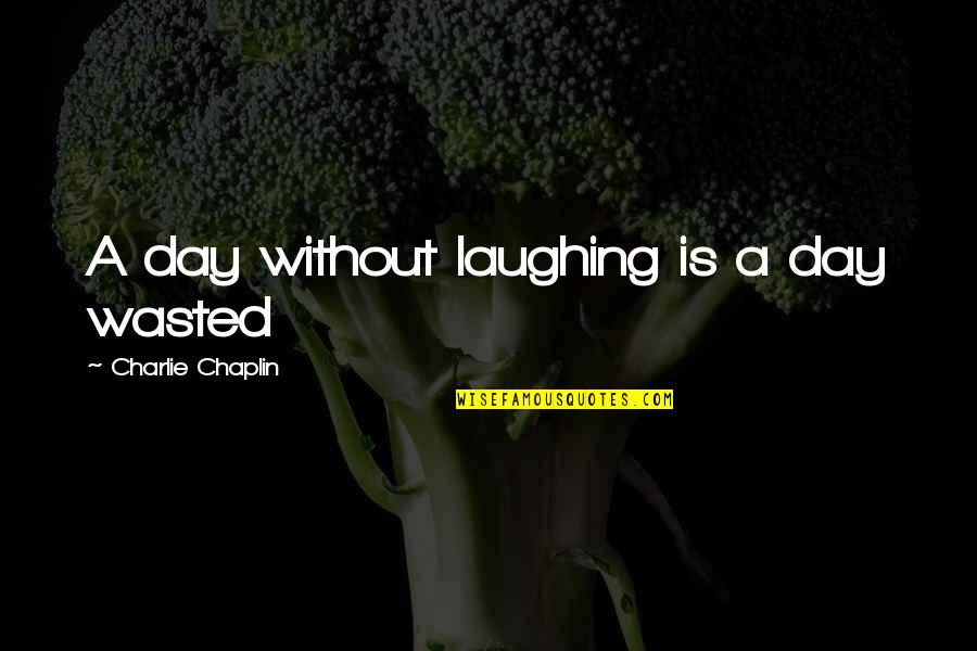 Saccadic Dysmetria Quotes By Charlie Chaplin: A day without laughing is a day wasted Saccadic Dysmetria Quotes By Charlie Chaplin: A day without laughing is a day wasted