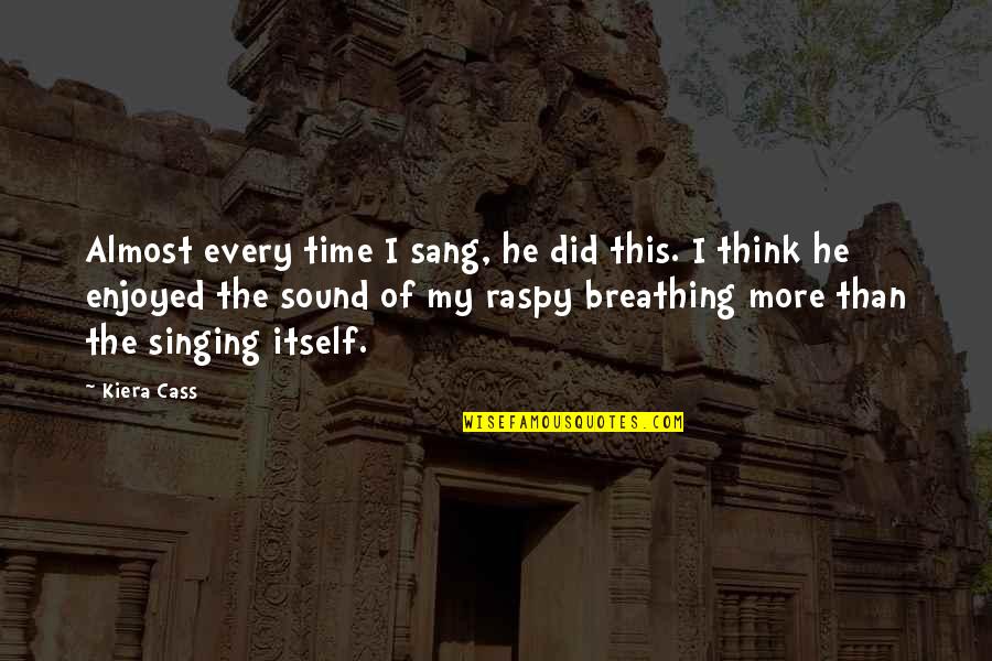 Saccadic Dysmetria Quotes By Kiera Cass: Almost every time I sang, he did this. Saccadic Dysmetria Quotes By Kiera Cass: Almost every time I sang, he did this.