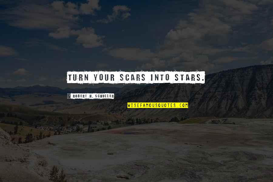 Saccaro Quotes By Robert H. Schuller: Turn your scars into stars. Saccaro Quotes By Robert H. Schuller: Turn your scars into stars.