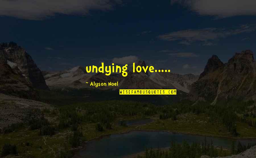Saccenter Quotes By Alyson Noel: undying love.....
