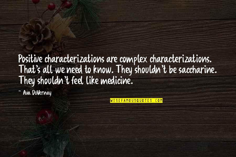 Saccharine Quotes By Ava DuVernay: Positive characterizations are complex characterizations. That's all we