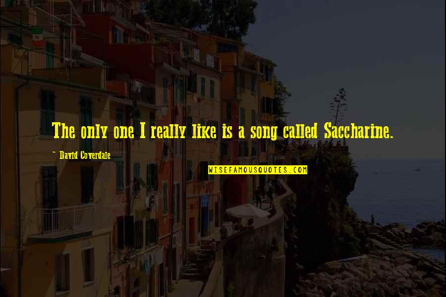 Saccharine Quotes By David Coverdale: The only one I really like is a
