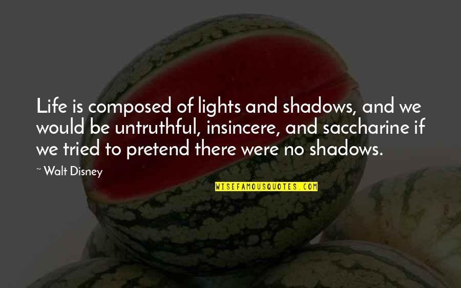 Saccharine Quotes By Walt Disney: Life is composed of lights and shadows, and