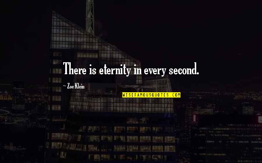 Saccharomyces Boulardii Quotes By Zoe Klein: There is eternity in every second.