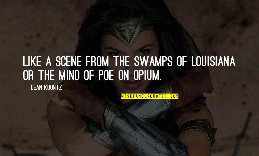 Saccoccias Quotes By Dean Koontz: Like a scene from the swamps of Louisiana