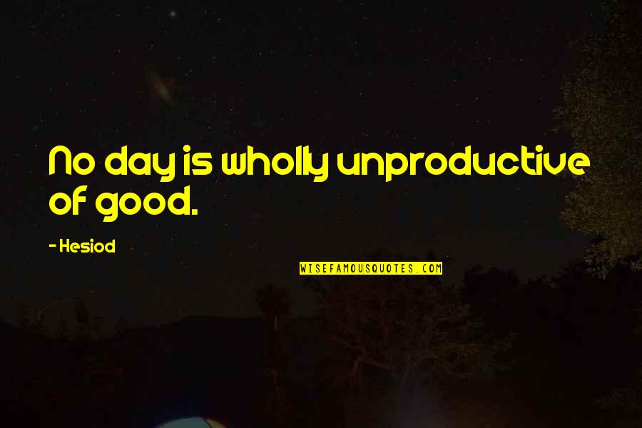Saccoccio Quotes By Hesiod: No day is wholly unproductive of good.
