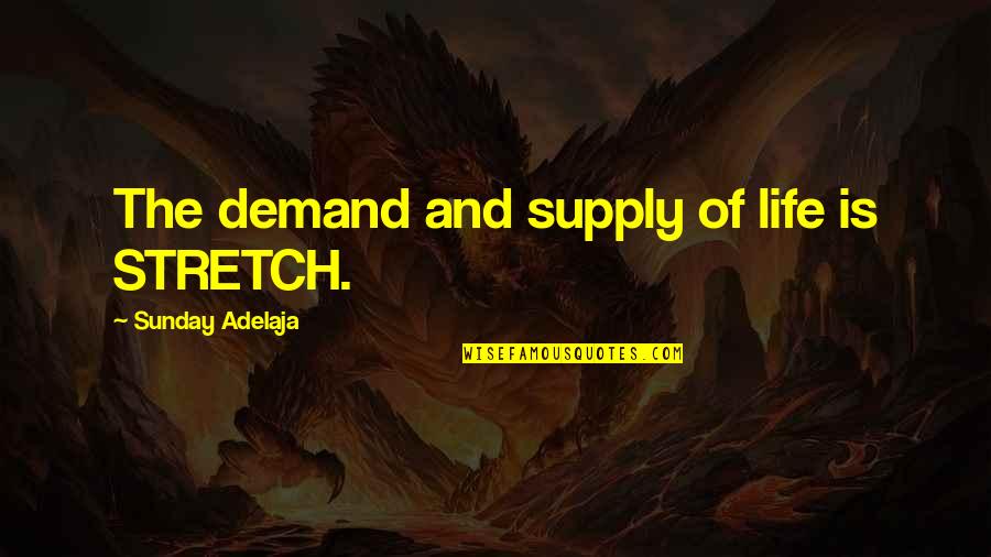 Saccoccio Settlement Quotes By Sunday Adelaja: The demand and supply of life is STRETCH. Saccoccio Settlement Quotes By Sunday Adelaja: The demand and supply of life is STRETCH.