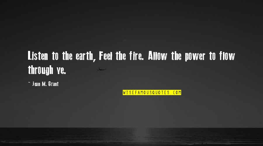 Saccomaniacs Quotes By Jean M. Grant: Listen to the earth, Feel the fire. Allow