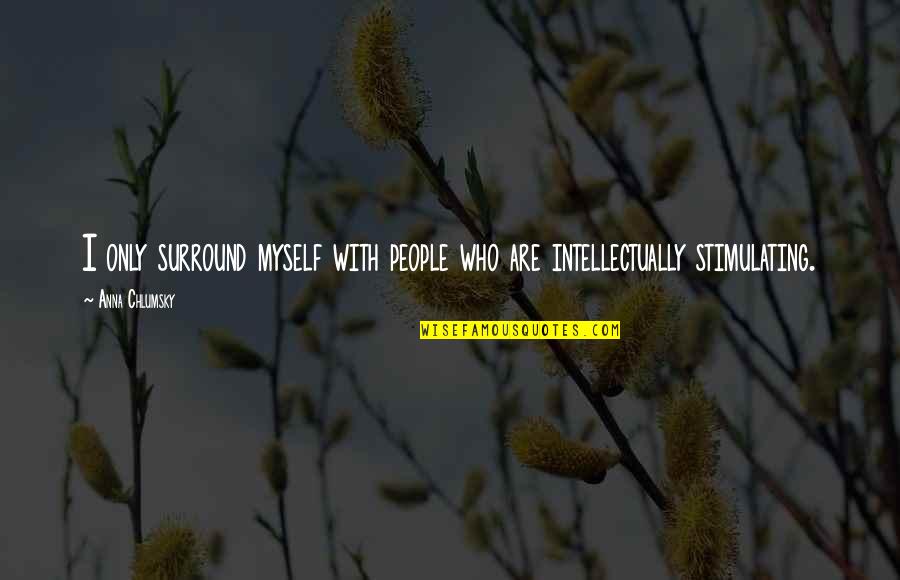 Sacconejoly Quotes By Anna Chlumsky: I only surround myself with people who are