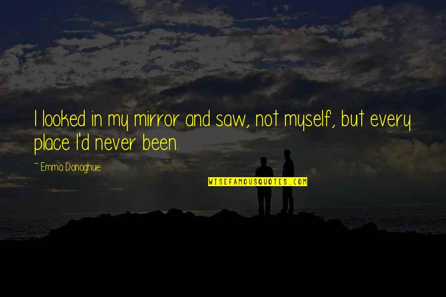 Sacconejoly Quotes By Emma Donoghue: I looked in my mirror and saw, not