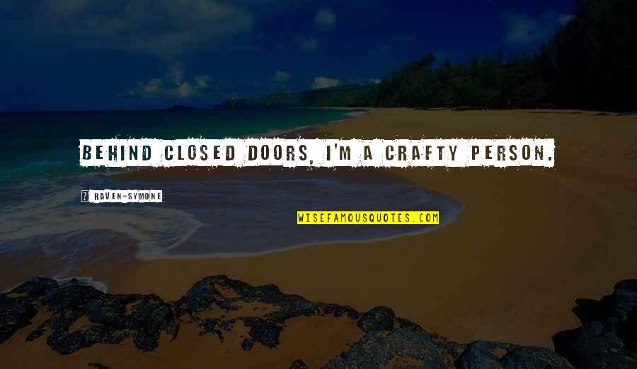 Saccos Absecon Quotes By Raven-Symone: Behind closed doors, I'm a crafty person. Saccos Absecon Quotes By Raven-Symone: Behind closed doors, I'm a crafty person.