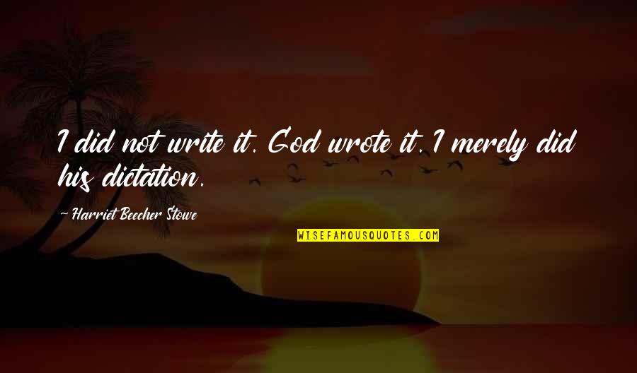 Sacerdoce Quotes By Harriet Beecher Stowe: I did not write it. God wrote it. Sacerdoce Quotes By Harriet Beecher Stowe: I did not write it. God wrote it.