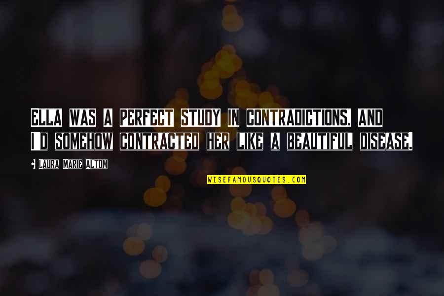 Sacerdotally Quotes By Laura Marie Altom: Ella was a perfect study in contradictions, and Sacerdotally Quotes By Laura Marie Altom: Ella was a perfect study in contradictions, and